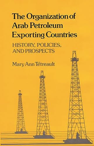 9780313225581: The Organization of Arab Petroleum Exporting Countries: History, Policies, and Prospects: 40 (Contributions in Economics & Economic History)