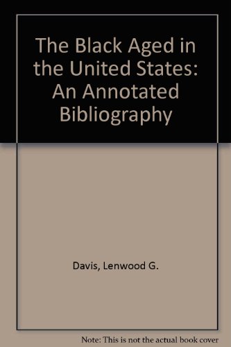 Beispielbild fr The Black Aged in the United States : An Annotated Bibliography zum Verkauf von Better World Books: West