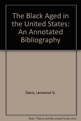 The Black Aged in the United States: An Annotated Bibliography (9780313225604) by Davis, Lenwood G.