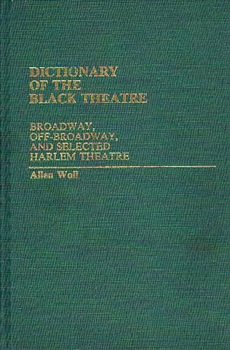 Beispielbild fr Dictionary of the Black Theatre: Broadway, Off-Broadway, and Selected Harlem Theatre zum Verkauf von Buchpark