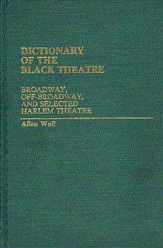 Stock image for Dictionary of the Black Theatre: Broadway, Off-Broadway, and Selected Harlem Theatre for sale by Booketeria Inc.