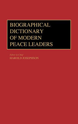 Biographical Dictionary of Modern Peace Leaders - Josephson, Harold, editor in chief. Sandi E. Cooper, Solomon Wank, Lawrence S. Wittner, associate editors