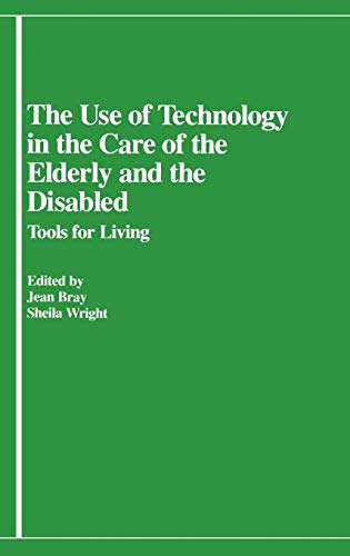 9780313226168: Use of Technology in the Care of the Elderly and the Disabled: Tools for Living