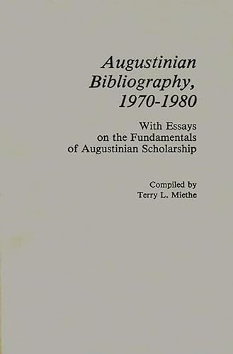 Stock image for Augustinian Bibliography, 1970-1980: With Essays on the Fundamentals of Augustinian Scholarship for sale by Henry Stachyra, Bookseller