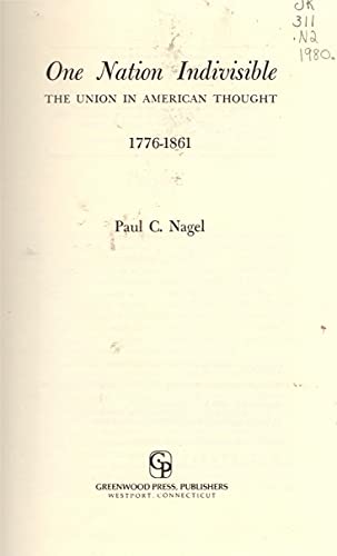 One Nation Indivisible: The Union in American Thought, 1776-1861 - Nagel, Paul C.