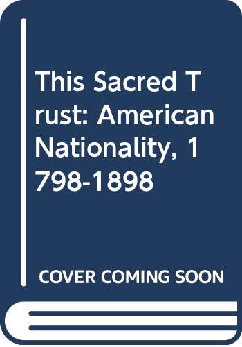 9780313226571: This sacred trust, American nationality, 1798-1898