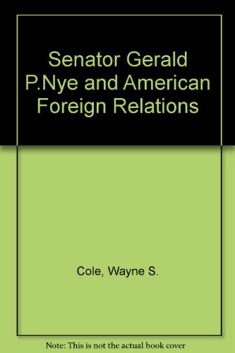 Stock image for Senator Gerald P. Nye and American Foreign Relations for sale by Better World Books