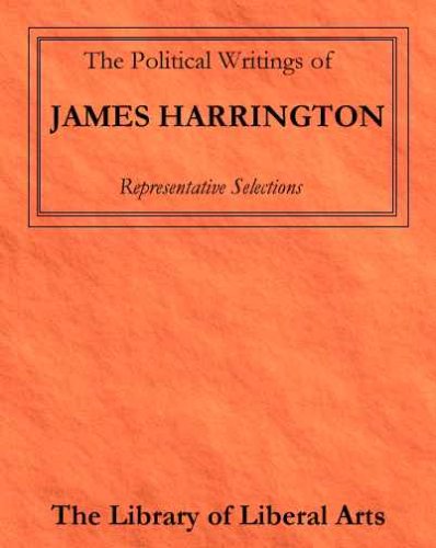 The Political Writings of James Harrington: Representative Selections (The Library of Liberal Arts) (9780313226700) by Harrington, James