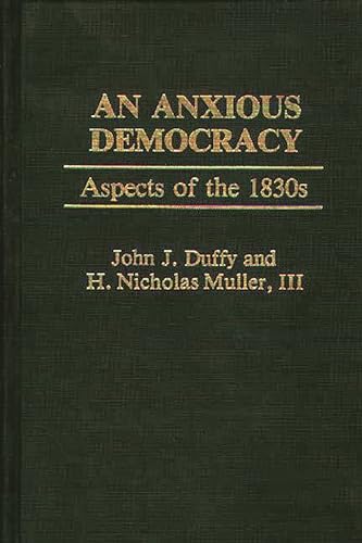 Stock image for An Anxious Democracy: Aspects of the 1830s (Contributions in American Studies) for sale by Wonder Book