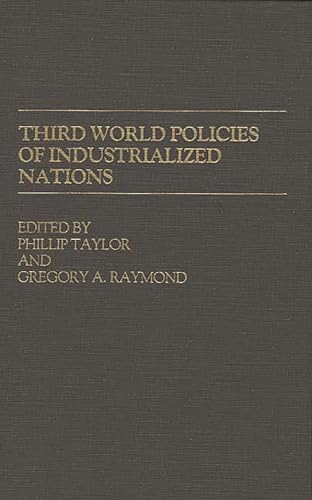 Third World Policies of Industrialized Nations (Contributions in Political Science) - Phillip Taylor and Gregory A. Raymond