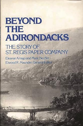 Imagen de archivo de Beyond the Adirondacks : The Story of St. Regis Paper Company a la venta por Better World Books: West