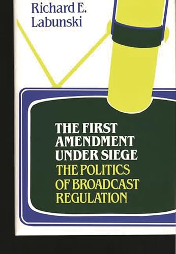 Stock image for The First Amendment under Siege: The Politics of Broadcast Regulation. for sale by Yushodo Co., Ltd.