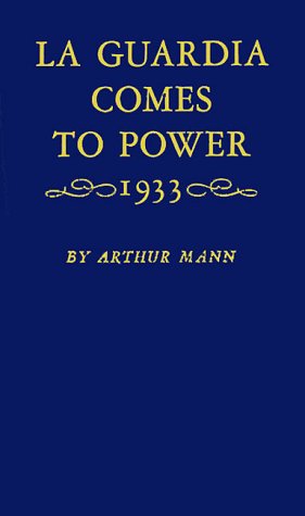 LA Guardia Comes to Power, 1933 (9780313227875) by Mann, Arthur