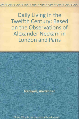 Daily Living in the Twelfth Century: Based on the Observations of Alexander Neckam in London and Paris (9780313227967) by Holmes, Urban Tigner