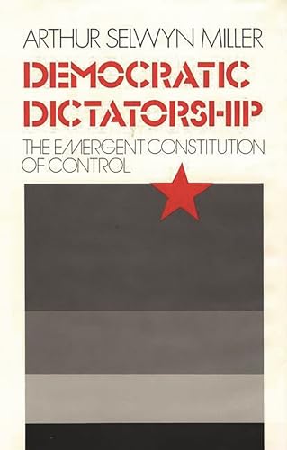 Beispielbild fr Democratic Dictatorship: The Emergent Constitution of Control (Contributions in American Studies) zum Verkauf von J. C. Burris, Bookseller
