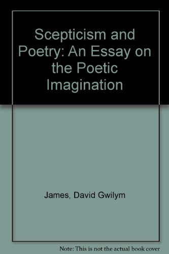 Scepticism and Poetry: An Essay on the Poetic Imagination - James, D.G.