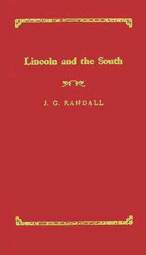 Lincoln and the South (Walter Lynwood Fleming Lectures in Southern History. Louisia) (9780313228438) by J. G. Randall