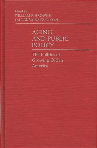 Beispielbild fr Aging and Public Policy: The Politics of Growing Old in America (Contributions in Political Science) zum Verkauf von Robinson Street Books, IOBA