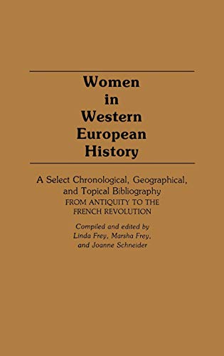 Beispielbild fr Women in Western European History: A Select Chronological, Geographical, and Topical Bibliography from Antiquity to the French Revolution zum Verkauf von ThriftBooks-Atlanta