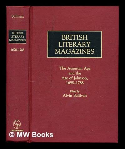 9780313228711: British Literary Magazines: The Augustan Age and the Age of Johnson, 1698-1788 (Historical Guides to the World's Periodicals and Newspapers)