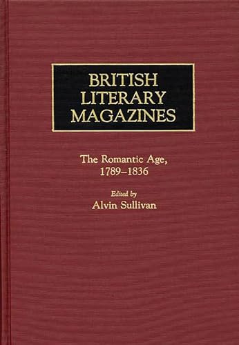 Stock image for British Literary Magazines : The Romantic Age, 1789-1836 for sale by Better World Books