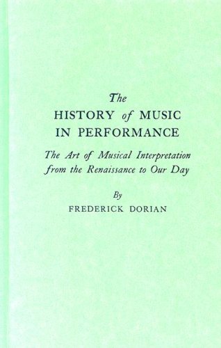 Imagen de archivo de History of Music in Performance: The Art of Musical Interpretation from the Renaissance to Our Day a la venta por ThriftBooks-Atlanta