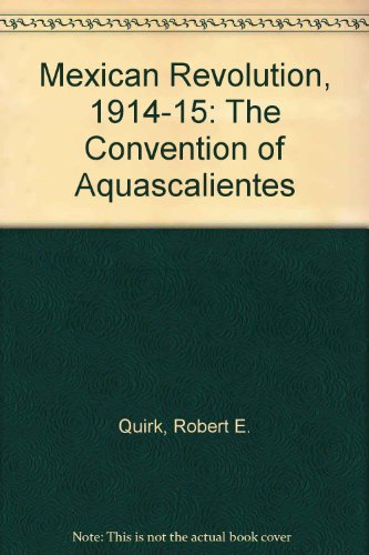 Stock image for The Mexican Revolution, 1914-1915 : The Convention of Aquascalientes for sale by Better World Books