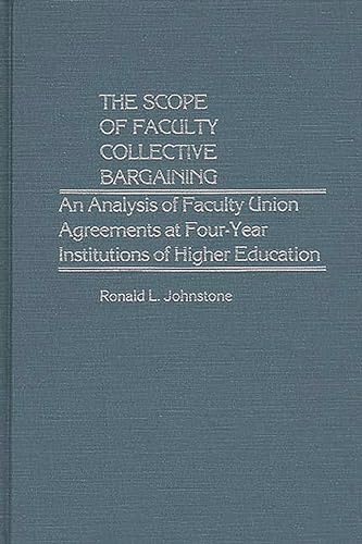 Stock image for The Scope of Faculty Collective Bargaining: An Analysis of Faculty Union Agreements at Four-Year Institutions of Higher Education (Contributions in Comparative Colonial Studies) for sale by suffolkbooks