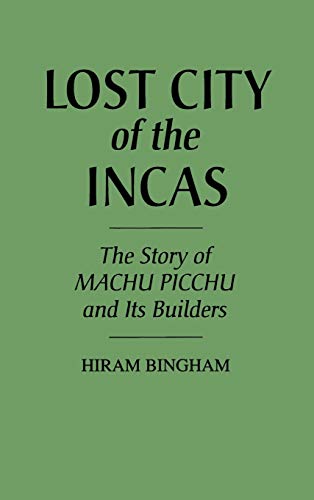 Stock image for Lost City of the Incas : The Story of Machu Picchu and Its Builders for sale by Better World Books