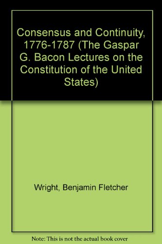 9780313229510: Consensus and Continuity, 1776-1787