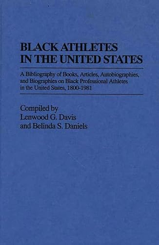 Beispielbild fr Black Athletes in the United States : A Bibliography of Books, Articles, Autobiographies, and Biographies on Black Professional Athletes in the United States, 1880-1981 zum Verkauf von Better World Books