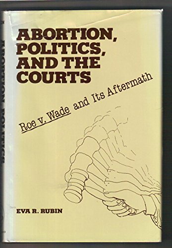 Stock image for Abortion, Politics, and the Courts, Roe v. Wade and Its Aftermath for sale by Wonder Book