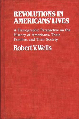 Imagen de archivo de Revolutions in Americans' Lives : A Demographic Perspective on the History of Americans, Their Families, and Their Society a la venta por Better World Books: West