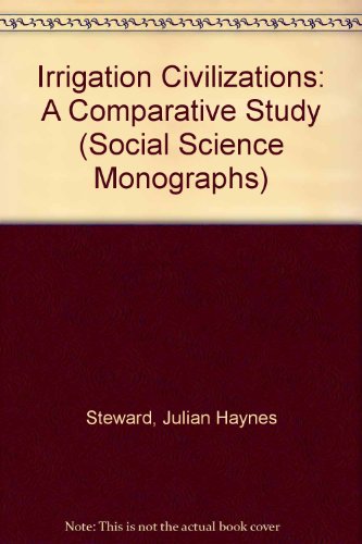 Irrigation Civilizations: A Comparative Study (Social Science Monographs) (9780313230783) by Steward, Juliana H.