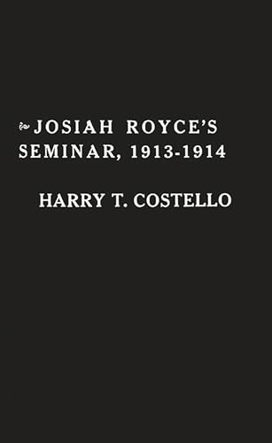 9780313230806: Josiah Royce's Seminar 1913-1914: As Recorded in the Notebooks of Harry T. Costello