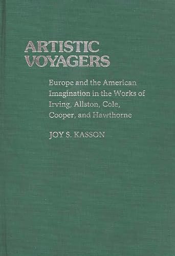 Imagen de archivo de Artistic Voyagers: Europe and the American Imagination in the Works of Irving, Allston, Cole, Cooper, and Hawthorne (Contributions in American Studies) a la venta por Ergodebooks