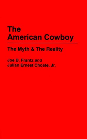 Stock image for The American Cowboy: The Myth and the Reality for sale by GoldBooks