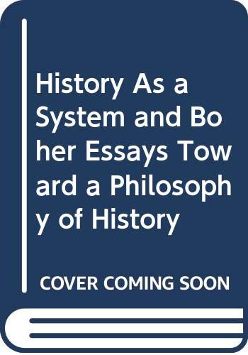 9780313231124: History As a System and Boher Essays Toward a Philosophy of History: and Other Essays Toward a Philosophy of History