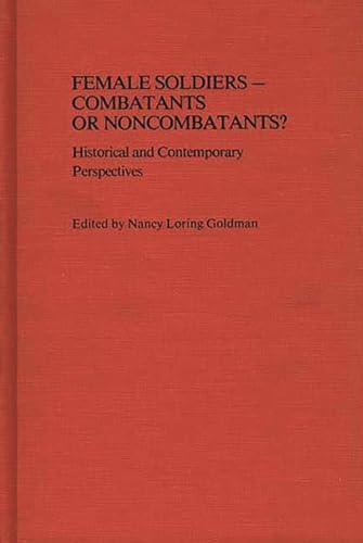 Beispielbild fr Female Soldiers--Combatants or Noncombatants? : Historical and Contemporary Perspectives zum Verkauf von Better World Books