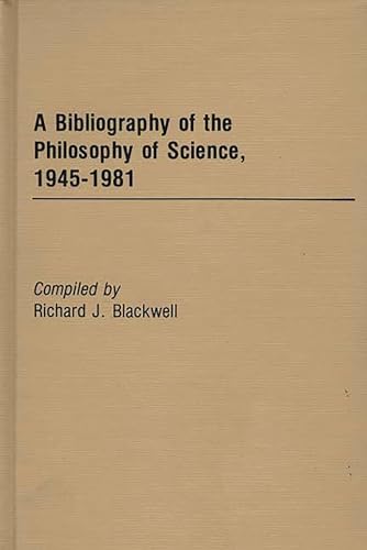 Beispielbild fr A Bibliography of the Philosophy of Science, 1945-1981 zum Verkauf von Bernhard Kiewel Rare Books