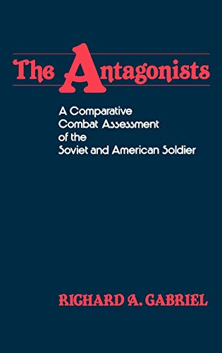 Beispielbild fr The Antagonists : A Comparative Combat Assessment of the Soviet and American Soldier zum Verkauf von Better World Books