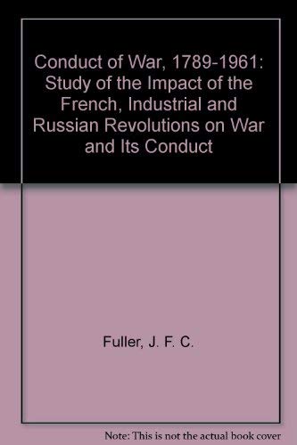 9780313231315: Conduct of War, 1789-1961: Study of the Impact of the French, Industrial and Russian Revolutions on War and Its Conduct