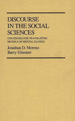 Discourse in the Social Sciences: Strategies for Translating Models of Mental Illness (Controversies in Science) (9780313231599) by Glassner, Barry; Moreno, Jonathan