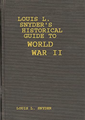 Stock image for Louis L. Snyder's Historical Guide to World War II: for sale by Wonder Book