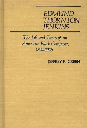Beispielbild fr Edmund Thornton Jenkins : The Life and Times of an American Black Composer, 1894-1926 zum Verkauf von Better World Books