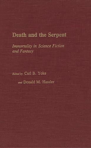 Death and the Serpent: Immortality in Science Fiction and Fantasy (Contributions to the Study of Science Fiction and Fantasy) (9780313232794) by Hassler, Donald M.; Yoke, Carl B.