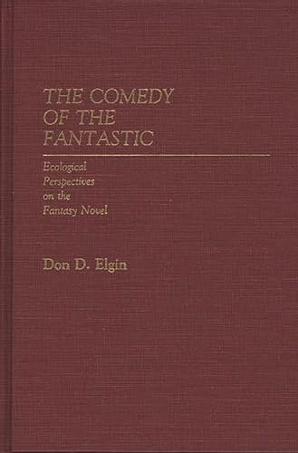 9780313232831: The Comedy of the Fantastic: Ecological Perspectives on the Fantasy Novel: 15 (Contributions to the Study of Science Fiction and Fantasy)