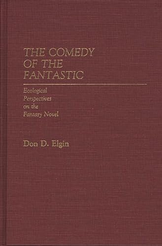 

The Comedy of the Fantastic: Ecological Perspectives on the Fantasy Novel (Contributions to the Study of Science Fiction and Fantasy)