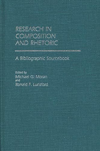 Research in Composition and Rhetoric: A Bibliographic Sourcebook (9780313233081) by Lunsford, Ronald; Moran, Michael G.