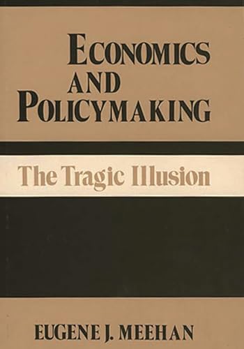 Imagen de archivo de Economics and Polcymaking: The Tragic Illusion a la venta por G. & J. CHESTERS